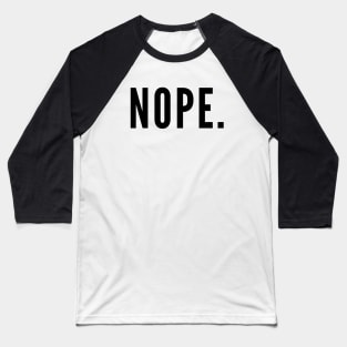 Nope. Baseball T-Shirt